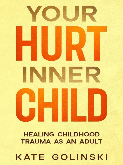 Title details for Your Hurt Inner Child by Kate Golinski - Available